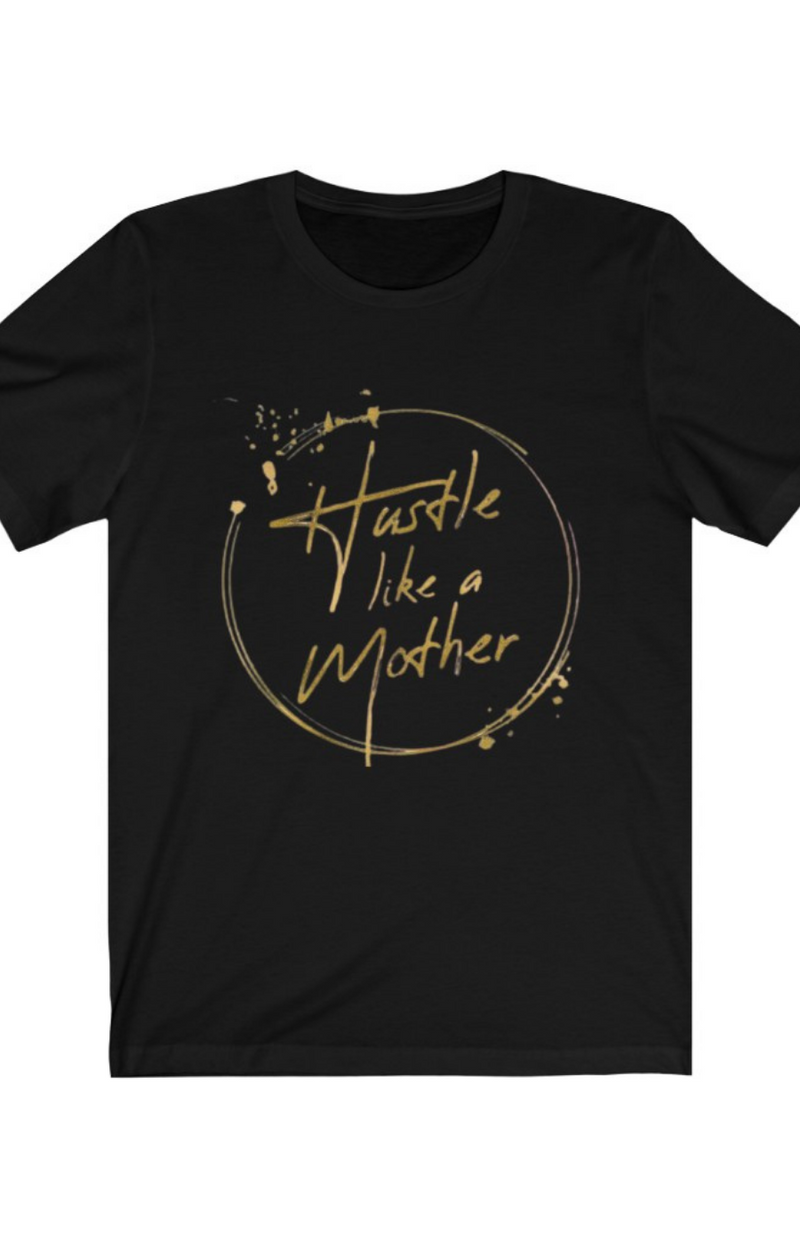 Hustle Like A Mother T-shirt