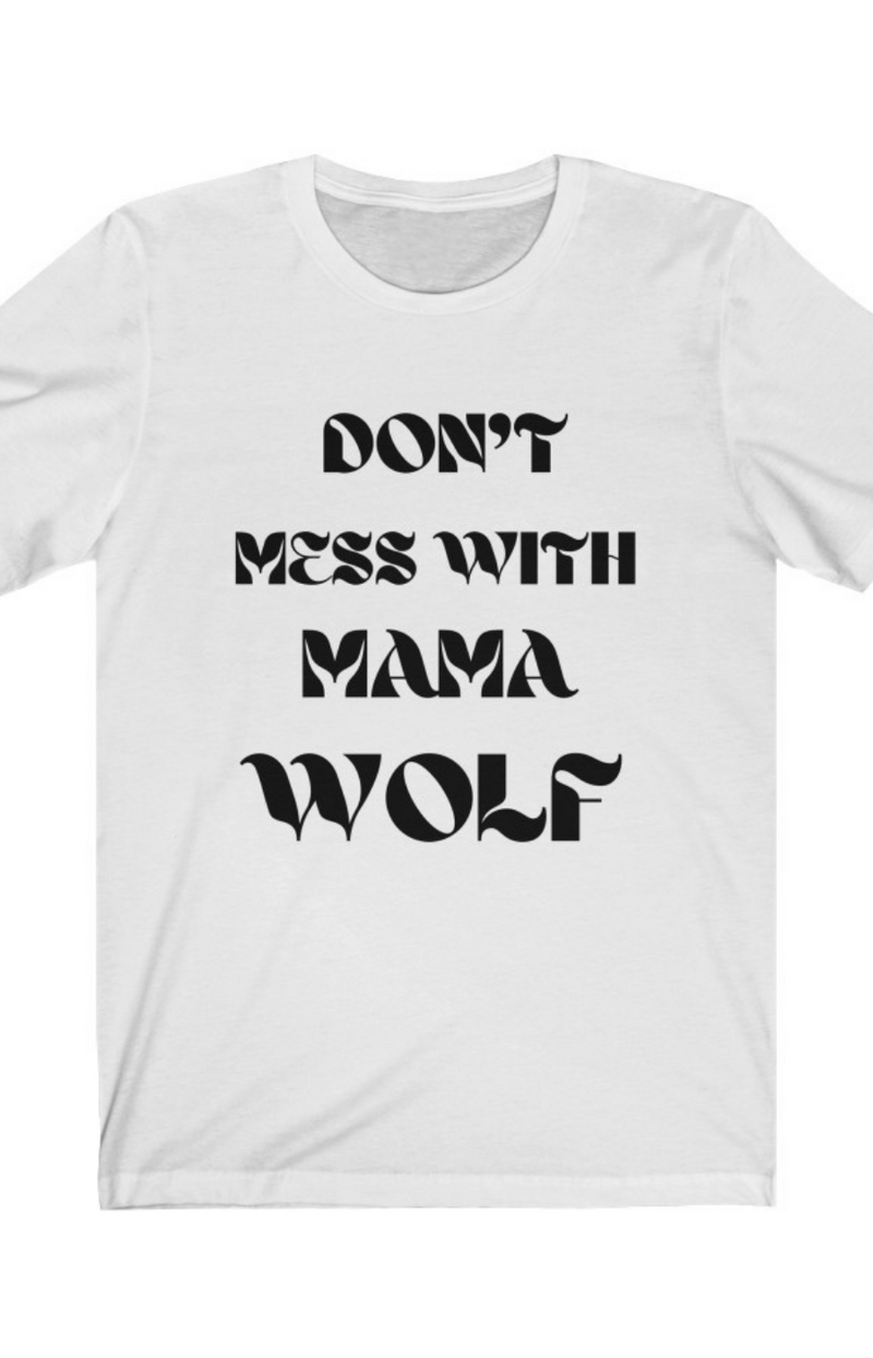 "Don't Mess With Mama Wolf" T-shirt