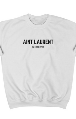 "Ain't Laurent" sweatshirt