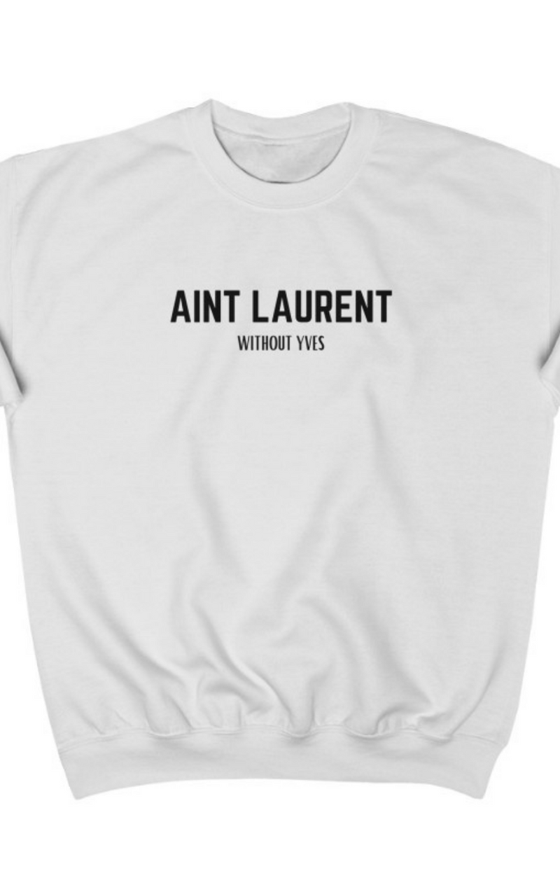 "Ain't Laurent" sweatshirt