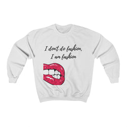 I Don't Do Fashion, I Am Fashion Sweatshirt