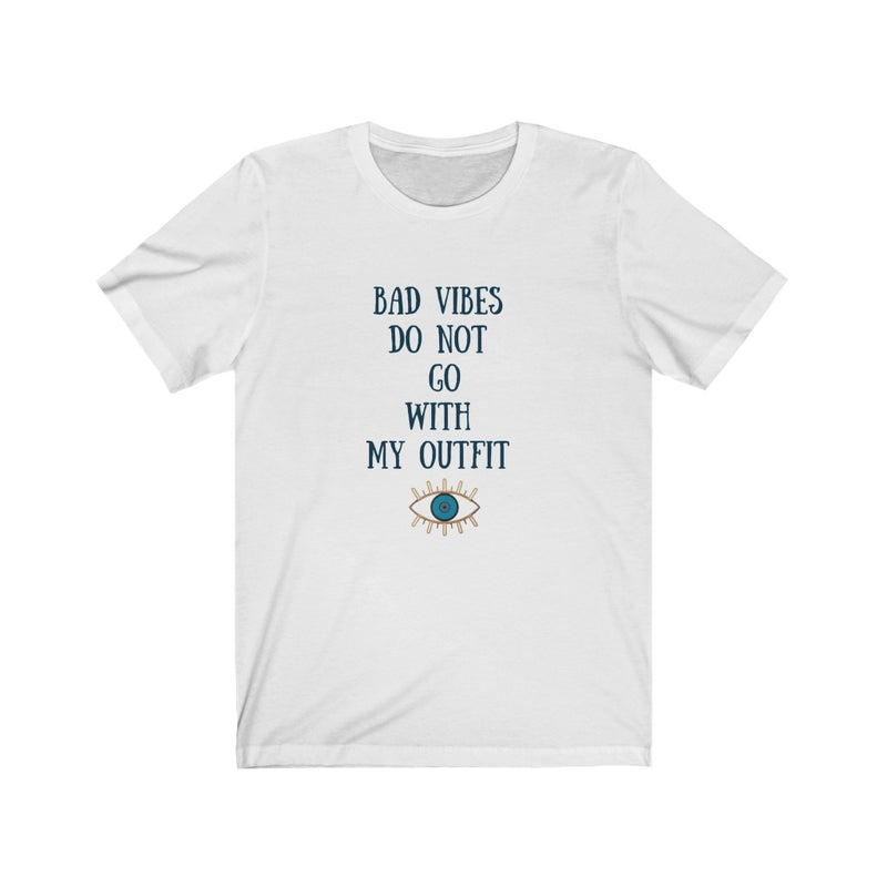 Bad Vibes Do Not Go With My Outfit T-shirt