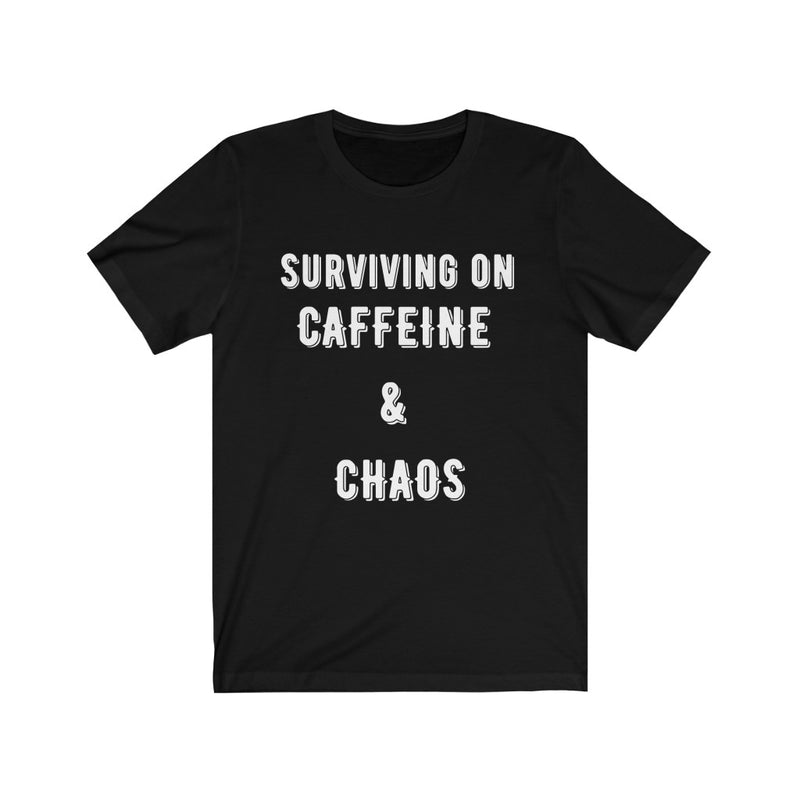 "Surviving on Caffeine and Chaos" T-shirt