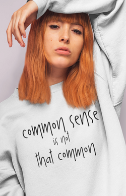 "Common sense is not that common" Crewneck Sweatshirt