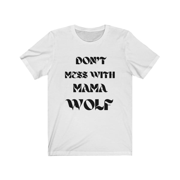 "Don't Mess With Mama Wolf" T-shirt