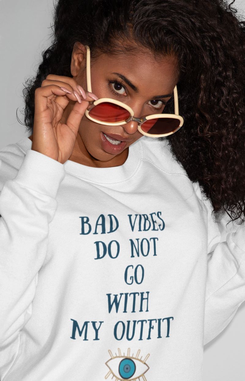 Bad Vibes Don't Go With My Outfit Crewneck Sweatshirt