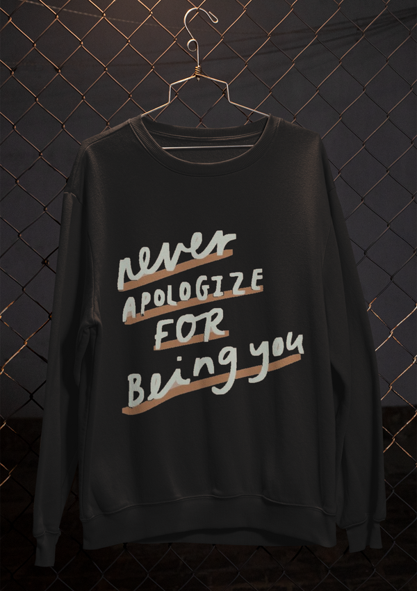 "Never Apologize" sweatshirt