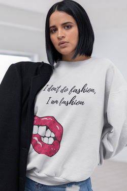 I Don't Do Fashion, I Am Fashion Sweatshirt